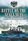 Battle on the Seven Seas: German Cruiser Battles 1914-1918