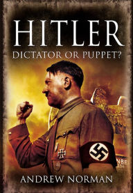 Title: Hitler: Dictator or Puppet?, Author: Andrew Norman