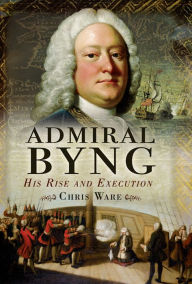 Title: Admiral Byng: His Rise and Execution, Author: Chris Ware