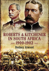 Title: Roberts & Kitchener in South Africa, 1900-1902, Author: Rodney Atwood