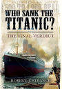 Who Sank the Titanic?: The Final Verdict