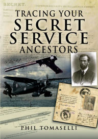 Title: Tracing Your Secret Service Ancestors, Author: Phil Tomaselli