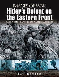 Title: Hitler's Defeat on the Eastern Front, Author: Ian Baxter