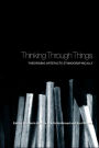 Thinking Through Things: Theorising Artefacts Ethnographically / Edition 1