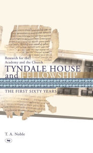 Title: Tyndale House and Fellowship: The First Sixty Years, Author: Thomas Noble