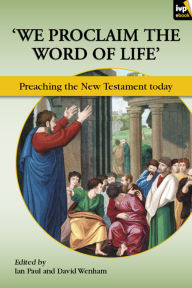 Title: We Proclaim the Word of Life': Preaching The New Testament Today, Author: Ian Paul