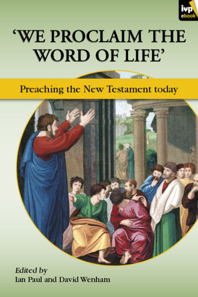 We Proclaim the Word of Life': Preaching The New Testament Today