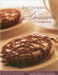 The Ultimate Desserts Cookbook: Mouthwatering recipes for 200 delectable desserts, shown in more than 750 glorious photographs