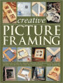 Creative Picture Framing: A practical guide to making and decorating beautiful frames