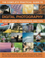 The Complete Practical Guide to Digital Photography: How to create great pictures every time: a comprehensive manual for both beginner and experienced photographers. Fully illustrated with more than 500 images.