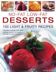 No-Fat Low-Fat Desserts: 100 Light & Fruity Recipes: Delectable crumbles, pies, cakes, souflees, ice and fruit salads, in 450 step-by-step photographs