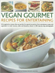 Title: Vegan Gourmet: Recipes for Entertaining: 90 imaginative recipes that are perfect for dinner parties, from sumptuous soups and appetizers to main courses, sides and desserts, shown in 300 step-by-step photographs, Author: Tony Bishop-Weston