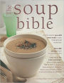 The Soup Bible: All the Soups You Will Ever Need in One Inspirational Collection