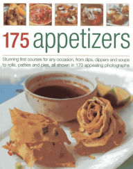 175 Appetizers: Stunning first courses for any occassion, from dips, dippers and soups to rolls, patties and pies, all shown in 170 appealing photographs