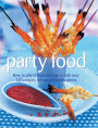 Party Food: How To Plan The Perfect Party With Over 120 Recipes For Special Celebrations