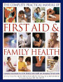 The Complete Practical Manual of First Aid & Family Health: A Practical Sourcebook For All The Family'S Home Health And Emergency First Aid Needs