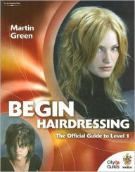 Begin Hairdressing: The Official Guide to Level 1