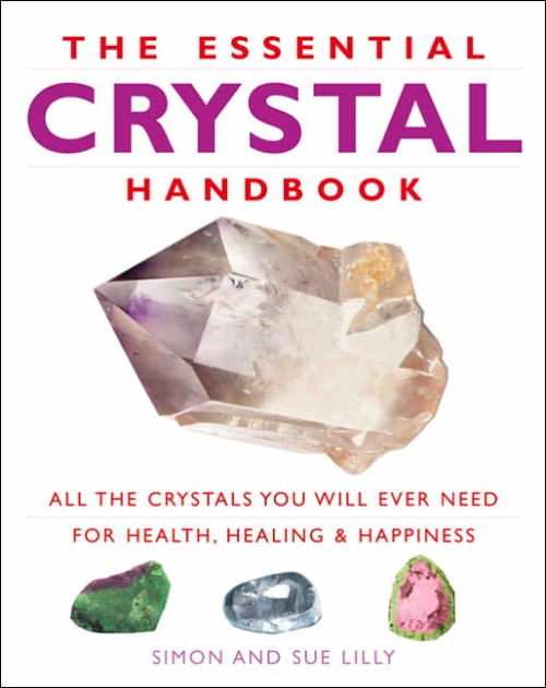 Essential Crystal Handbook All the Crystals You Will Ever Need for