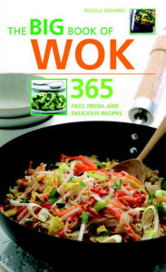 Big Book of Wok: 365 Fast, Fresh and Delicious Recipes