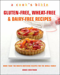 Cook's Bible: Gluten-free, Wheat-free & Dairy-free Recipes: More than 100 Mouth-Watering Recipes for all the Family