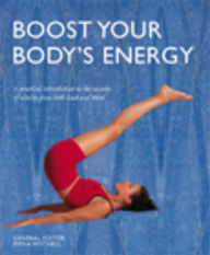 Boost Your Body's Energy: A Practical Introduction to the Secrets of Vitality from both East and West