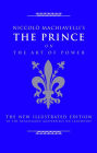 Niccolo Machiavelli's The Prince on The Art of Power: The New Illustrated Edition of the Renaissance Masterpiece on Leadership