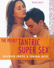 The Pocket Tantric Super Sex: Discover Erotic & Sensual Bliss