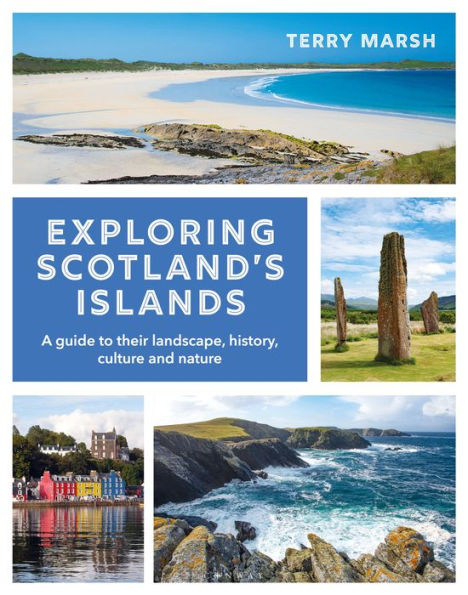 Exploring Scotland's Islands: A guide to their landscape, history, culture and nature