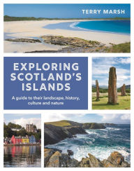 Title: Exploring Scotland's Islands: A guide to their landscape, history, culture and nature, Author: Terry Marsh