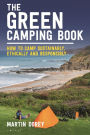 The Green Camping Book: How to camp sustainably, ethically and responsibly