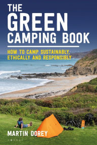 Title: The Green Camping Book: How to camp sustainably, ethically and responsibly, Author: Martin Dorey