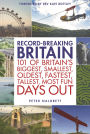 Record-breaking Britain: 101 of Britain's biggest, smallest, oldest, fastest, tallest, most fun days out
