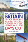 Record-breaking Britain: 101 of Britain's biggest, smallest, oldest, fastest, tallest, most fun days out