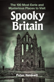 Title: Spooky Britain: The 100 Most Eerie and Mysterious Places to Visit, Author: Peter Naldrett