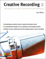 Title: Creative Recording 2: Microphones, Acoustics, Soundproofing and Monitoring, Author: Paul White