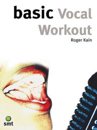 Title: Basic Vocal Workout, Author: Roger Kain