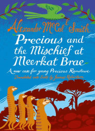 Title: Precious and the Mischief at Meerkat Brae: A Young Precious Ramotswe Caseï¿½(Scots), Author: Alexander McCall Smith