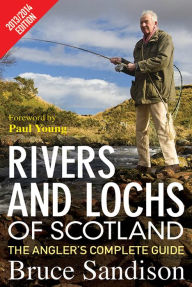 Rivers and Lochs of Scotland 2013/2014 Edition: The Angler's Complete Guide
