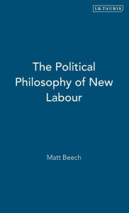 Title: The Political Philosophy of New Labour, Author: Matt Beech