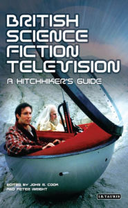 Title: British Science Fiction Television: A Hitchhiker's Guide, Author: John R. Cook