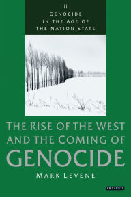 Title: Genocide in the Age of the Nation State: The Rise of the West and the Coming of Genocide, Author: Mark Levene