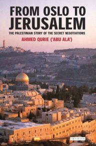 Title: From Oslo to Jerusalem: The Palestinian Story of the Secret Negotiations, Author: Ahmed Qurei