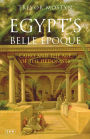 Egypt's Belle Epoque: Cairo and the Age of the Hedonists