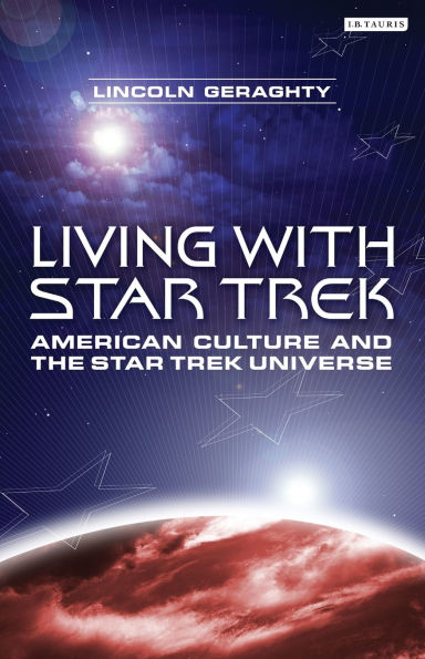 Living with Star Trek: American Culture and the Star Trek Universe