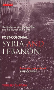 Title: Post-colonial Syria and Lebanon: The Decline of Arab Nationalism and the Triumph of the State, Author: Youssef Chaitani