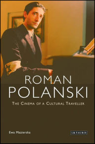 Title: Roman Polanski: The Cinema of a Cultural Traveller, Author: Ewa Mazierska