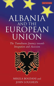 Title: Albania and the European Union: The Tumultuous Journey Towards Integration and Accession, Author: Mirela Bogdani