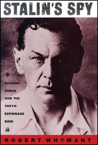 Title: Stalin's Spy: Richard Sorge and the Tokyo Espionage Ring, Author: Robert Whymant