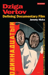 Title: Dziga Vertov: Defining Documentary Film, Author: Jeremy Hicks