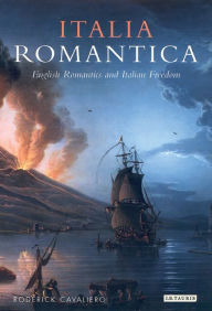 Title: Italia Romantica: English Romantics and Italian Freedom, Author: Roderick Cavaliero